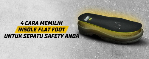 4 Cara Memilih Insole Flat Foot untuk Sepatu Safety Anda