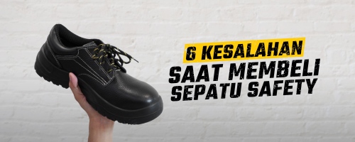 6 Kesalahan Umum Saat Membeli Sepatu Safety