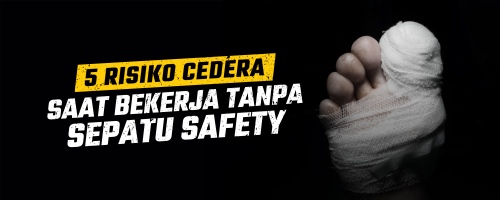 5 Risiko Cedera Saat Bekerja Tanpa Sepatu Safety
